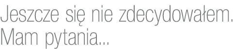 Jeszcze nie zdecydowałem